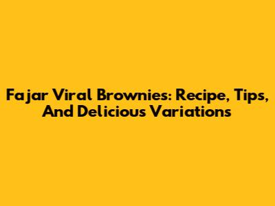 Fajar Viral Brownies: Recipe, Tips, And Delicious Variations