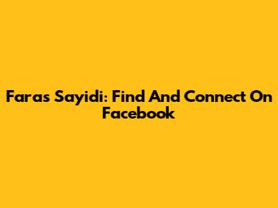 Faras Sayidi: Find And Connect On Facebook