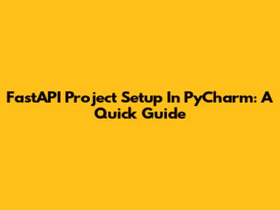 FastAPI Project Setup In PyCharm: A Quick Guide