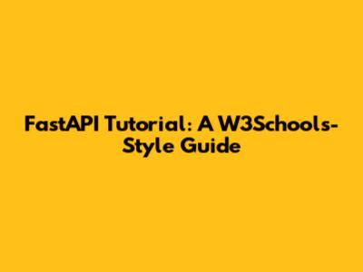FastAPI Tutorial: A W3Schools-Style Guide