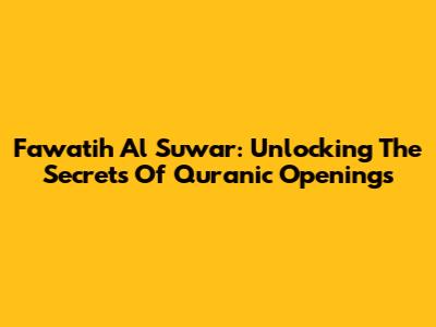 Fawatih Al Suwar: Unlocking The Secrets Of Quranic Openings