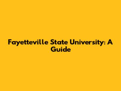 Fayetteville State University: A Guide