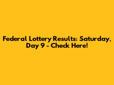 Federal Lottery Results: Saturday, Day 9 - Check Here!