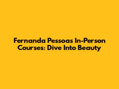 Fernanda Pessoa's In-Person Courses: Dive Into Beauty