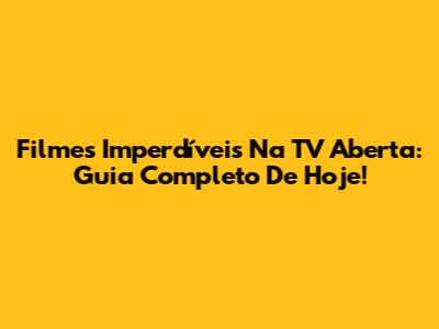 Filmes Imperdíveis Na TV Aberta: Guia Completo De Hoje!