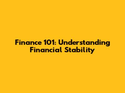 Finance 101: Understanding Financial Stability