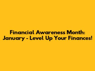 Financial Awareness Month: January - Level Up Your Finances!