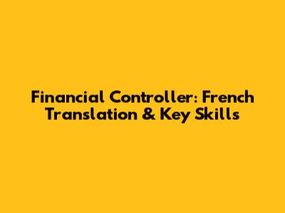 Financial Controller: French Translation & Key Skills