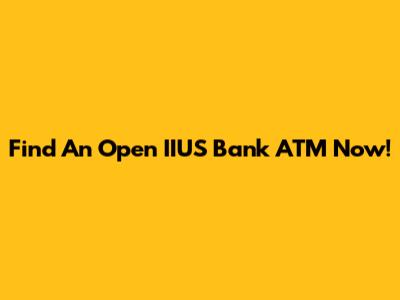 Find An Open IIUS Bank ATM Now!