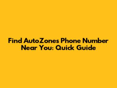 Find AutoZone's Phone Number Near You: Quick Guide