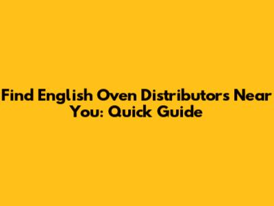 Find English Oven Distributors Near You: Quick Guide