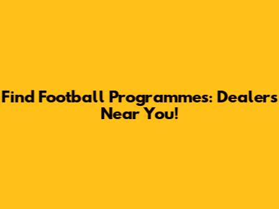 Find Football Programmes: Dealers Near You!