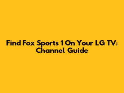 Find Fox Sports 1 On Your LG TV: Channel Guide