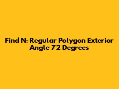 Find N: Regular Polygon Exterior Angle 72 Degrees