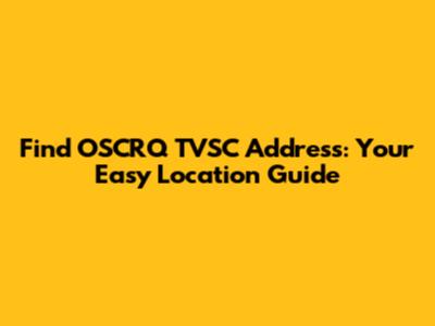 Find OSCRQ TVSC Address: Your Easy Location Guide