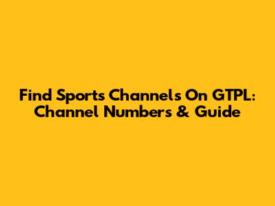 Find Sports Channels On GTPL: Channel Numbers & Guide