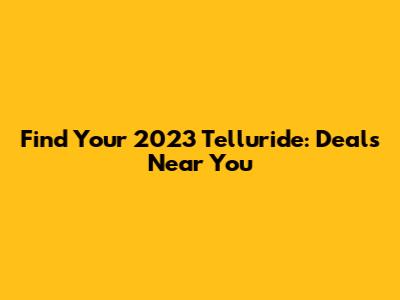 Find Your 2023 Telluride: Deals Near You