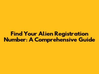 Find Your Alien Registration Number: A Comprehensive Guide