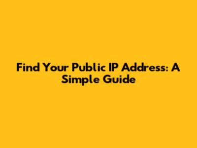Find Your Public IP Address: A Simple Guide
