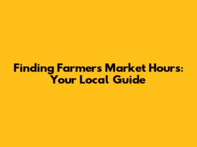 Finding Farmers Market Hours: Your Local Guide