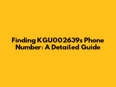 Finding KGU002639's Phone Number: A Detailed Guide