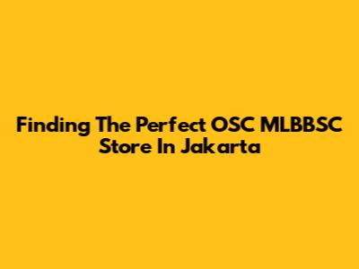 Finding The Perfect OSC MLBBSC Store In Jakarta