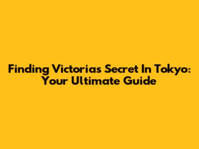 Finding Victoria's Secret In Tokyo: Your Ultimate Guide