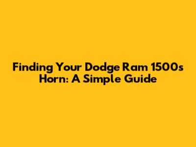 Finding Your Dodge Ram 1500's Horn: A Simple Guide