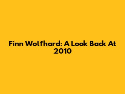 Finn Wolfhard: A Look Back At 2010