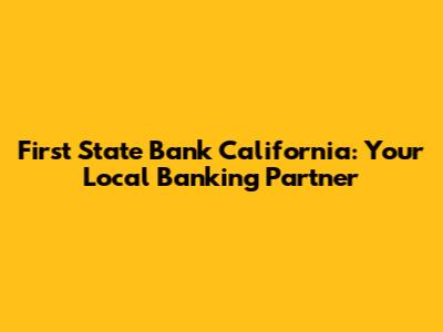 First State Bank California: Your Local Banking Partner