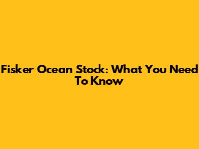 Fisker Ocean Stock: What You Need To Know