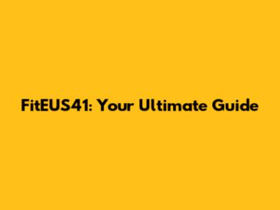 FitEUS41: Your Ultimate Guide
