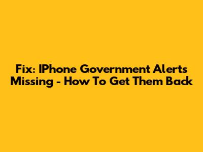 Fix: IPhone Government Alerts Missing - How To Get Them Back