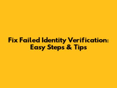 Fix Failed Identity Verification: Easy Steps & Tips