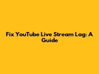 Fix YouTube Live Stream Lag: A Guide