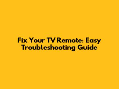 Fix Your TV Remote: Easy Troubleshooting Guide