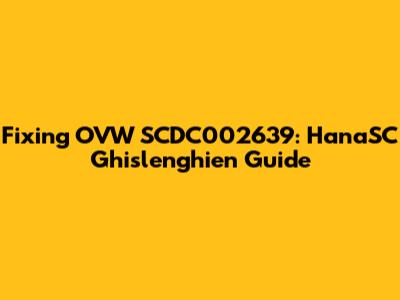 Fixing OVW SCDC002639: HanaSC Ghislenghien Guide