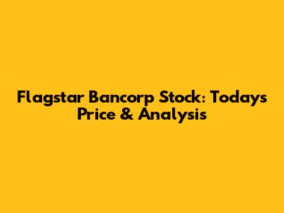 Flagstar Bancorp Stock: Today's Price & Analysis
