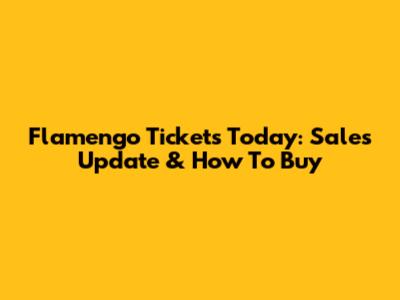 Flamengo Tickets Today: Sales Update & How To Buy