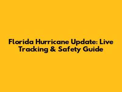 Florida Hurricane Update: Live Tracking & Safety Guide