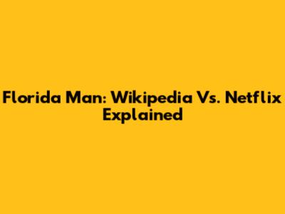 Florida Man: Wikipedia Vs. Netflix Explained