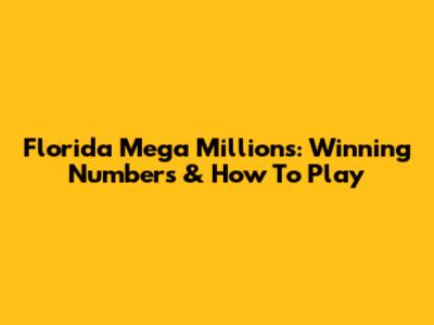 Florida Mega Millions: Winning Numbers & How To Play
