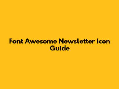 Font Awesome Newsletter Icon Guide