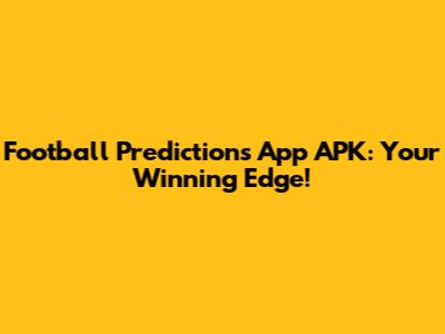 Football Predictions App APK: Your Winning Edge!