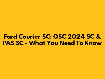 Ford Courier SC: OSC 2024 SC & PAS SC - What You Need To Know