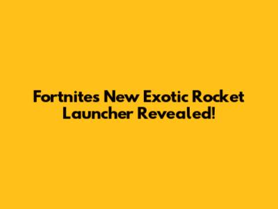 Fortnite's New Exotic Rocket Launcher Revealed!