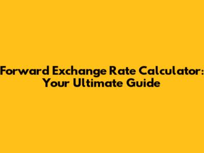 Forward Exchange Rate Calculator: Your Ultimate Guide