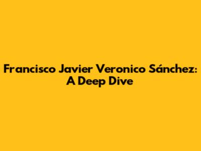 Francisco Javier Veronico Sánchez: A Deep Dive