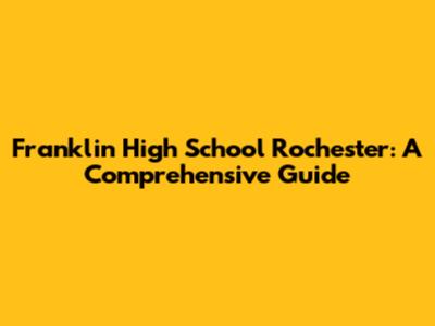 Franklin High School Rochester: A Comprehensive Guide