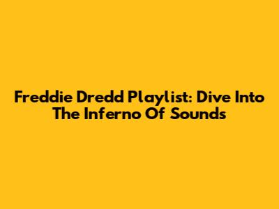 Freddie Dredd Playlist: Dive Into The Inferno Of Sounds